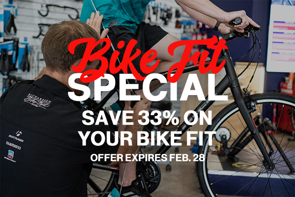 BIKE FIT SPECIAL. SAVE 33% ON YOUR BIKE FIT. OFFER EXPIRES FEB. 28