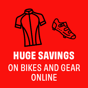 HUGE SAVINGS ON BIKES AND GEAR