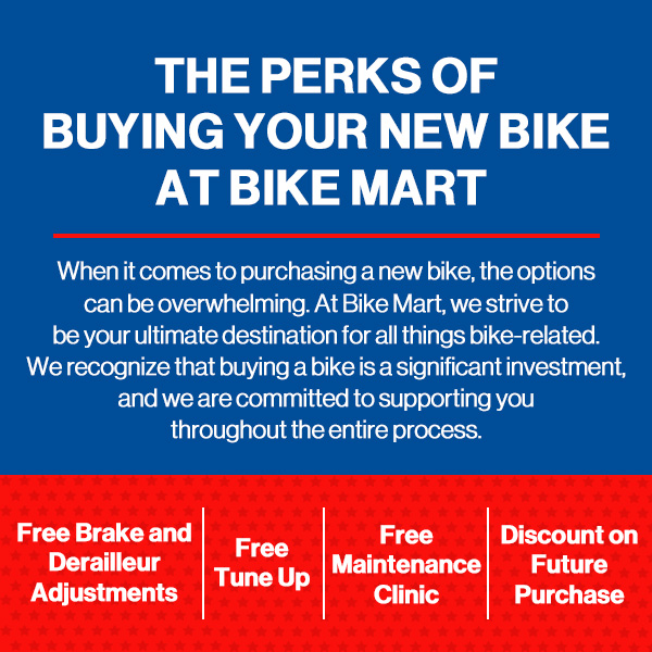 THE PERKS OF BUYING YOUR NEW BIKE AT BIKE MART